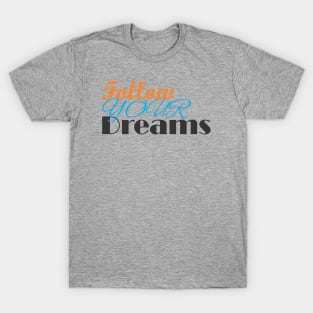 follow your dreams T-Shirt